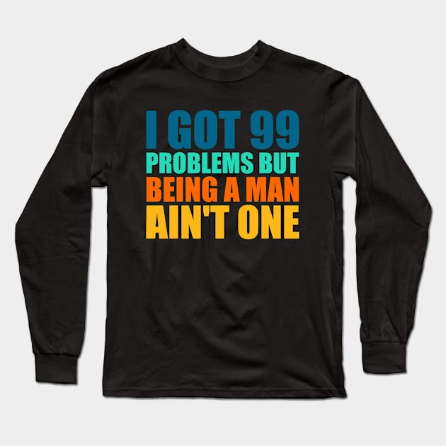 I Got 99 Problems But Being A Man Ain't One Retro Long Sleeve T-Shirt by Atelier Djeka